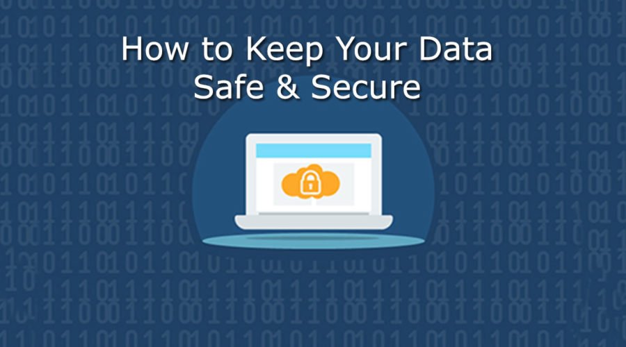 How to Keep Your Data Safe & Secure