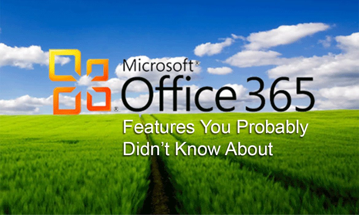 Office 365 Features You Probably Didn’t Know About