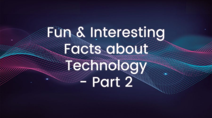 Fun and Interesting Facts about Technology - Part 2